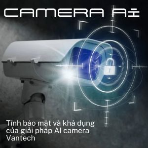 Tính bảo mật và khả dụng của giải pháp AI camera Vantech